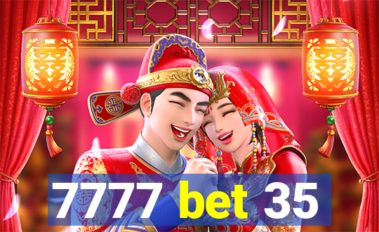 7777 bet 35